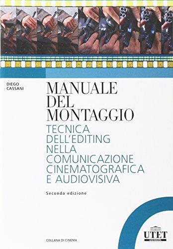 Diego cassani, Fabrizia centola: Manuale del montaggio. Tecnica dell'editing nella comunicazione cinematografica e audiovisiva (Italian language, 2013)