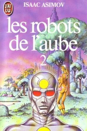 Isaac Asimov: Les robots de l'aube tome 2 (French language, 2000, J'ai Lu)