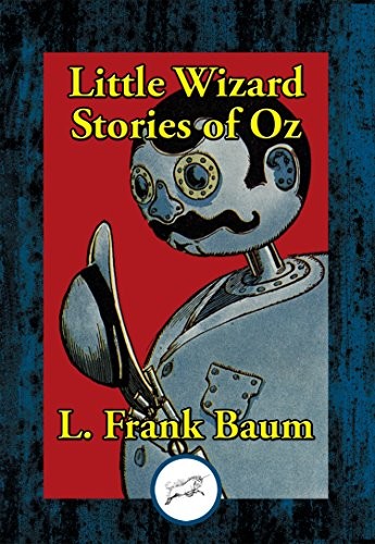 L. Frank Baum: Little Wizard Stories of Oz (2017, Dancing Unicorn Books)