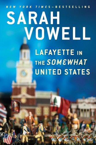 Sarah Vowell: Lafayette in the Somewhat United States (2015, Riverhead Books)
