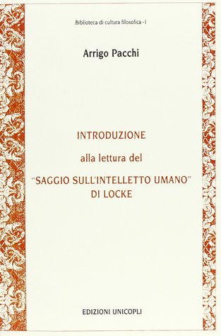 Arrigo Pacchi: Introduzione alla lettura del "Saggio sull'intelletto umano" di Locke (Italian language, 1983, UNICOPLI)