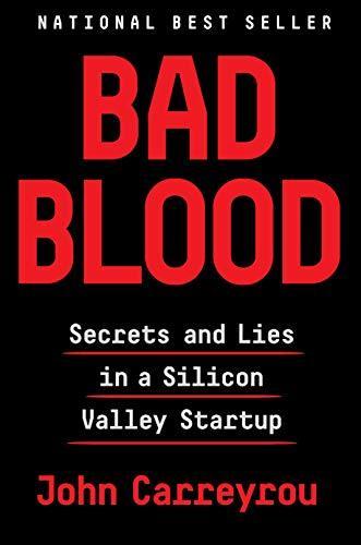 John Carreyrou: Bad Blood: Secrets and Lies in a Silicon Valley Startup (2018)