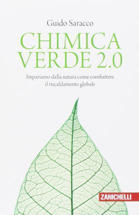 Guido Saracco: Chimica verde 2.0. Impariamo dalla natura come combattere il riscaldamento globale (Italian language, 2017)