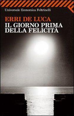 Erri De Luca: Il giorno prima della felicità (Italian language, 2011)