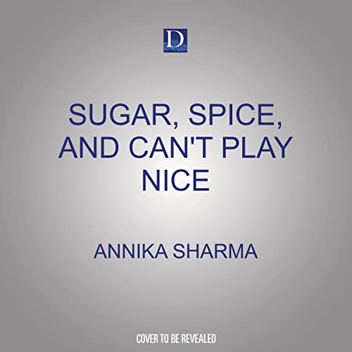 Annika Sharma: Sugar, Spice, and Can't Play Nice (AudiobookFormat, 2023, Dreamscape Media)