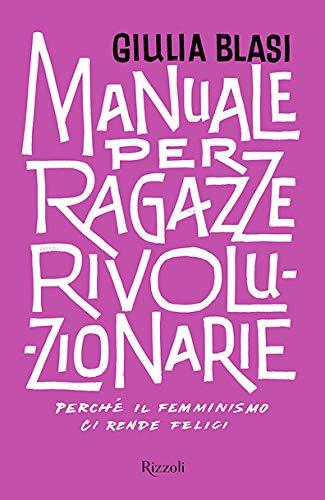 Giulia Blasi: Manuale per ragazze rivoluzionarie (Paperback, Italiano language, 2018, Rizzoli)