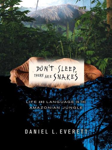 Daniel Leonard Everett: Don't Sleep, There Are Snakes (EBook, 2008, Knopf Doubleday Publishing Group)