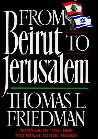 Thomas L. Friedman: From Beirut to Jerusalem (1991, Farrar, Straus and Giroux)