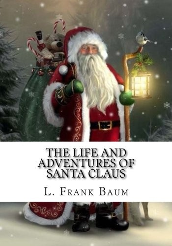 L. Frank Baum: The Life and Adventures of Santa Claus (Paperback, 2018, CreateSpace Independent Publishing Platform)