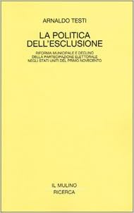 Arnaldo Testi: La politica dell'esclusione (Italian language, 1994, Il Mulino)