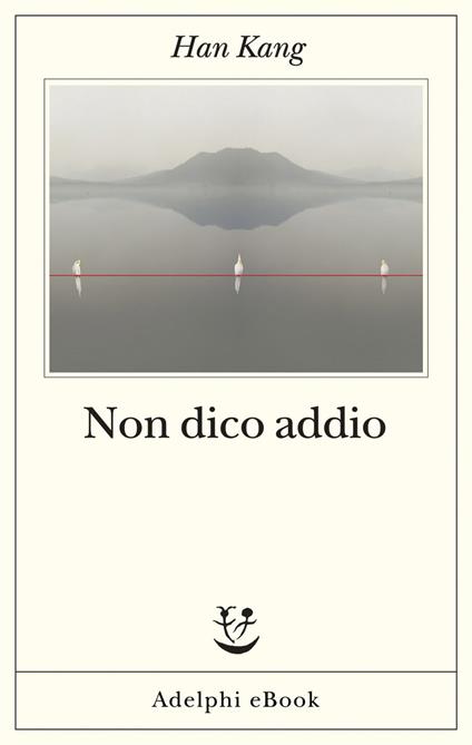 Han Kang: Non dico addio (Paperback, Italiano language, 2024, Adelphi)