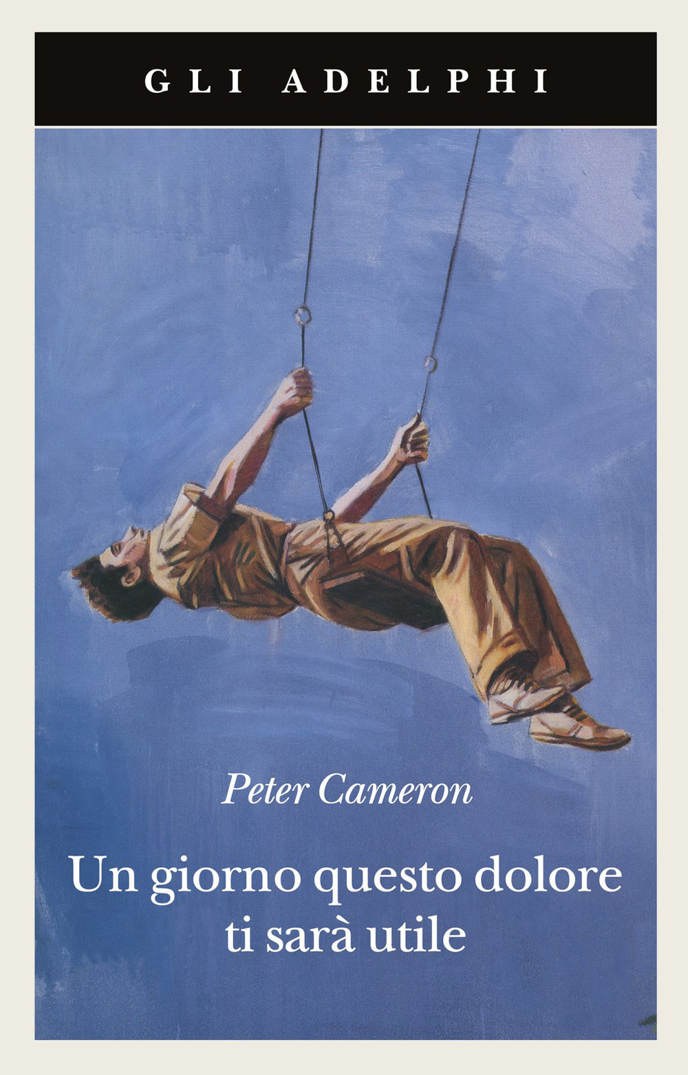 Peter Cameron: Un giorno questo dolore ti sarà utile (Paperback, Italiano language, Adelphi)