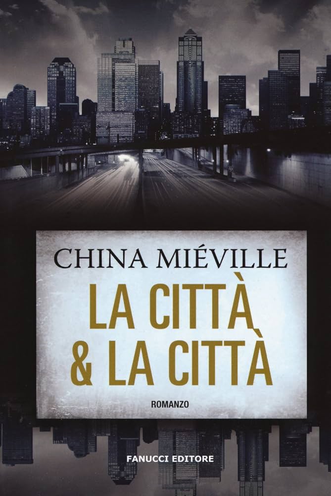 China Miéville: La città e la città (Hardcover, Italiano language, 2011, Fanucci)