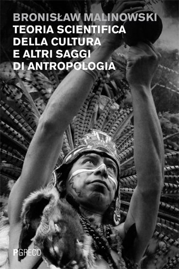 Bronisław Malinowski: Teoria scientifica della cultura e altri saggi di antropologia (Paperback, Italian language, 2013, Pgreco edizioni)