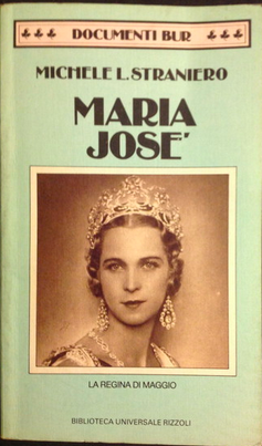 Michele L. Straniero: Maria José, la regina di maggio (Italian language, 1988, Rizzoli libri)