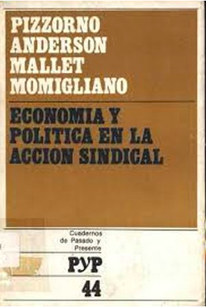 Perry Anderson, Serge Mallet, Franco Momigliano, Alessandro Pizzorno: Economía y política en la acción sindical (Spanish language, 1973, Siglo XXI Argentina Editores)
