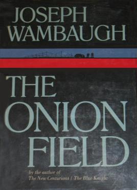 Joseph Wambaugh: The onion field. (1973, Delacorte Press)