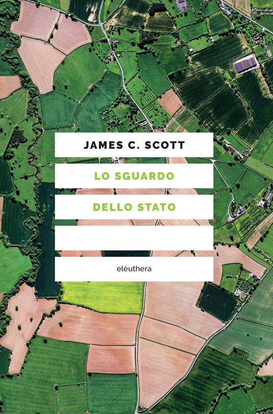 James C. Scott: Lo sguardo dello Stato (Paperback, Italiano language, 2019, Elèuthera)