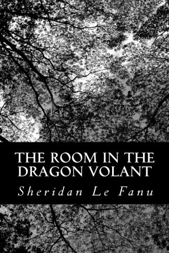 Joseph Sheridan Le Fanu: The Room In The Dragon Volant (Paperback, 2012, CreateSpace Independent Publishing Platform)