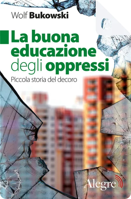 Wolf Bukowski: La buona educazione degli oppressi (Italiano language, 2019, Alegre)