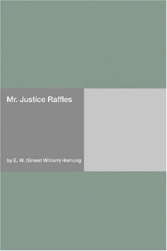 E. W. Hornung: Mr. Justice Raffles (Paperback, 2006, Hard Press)