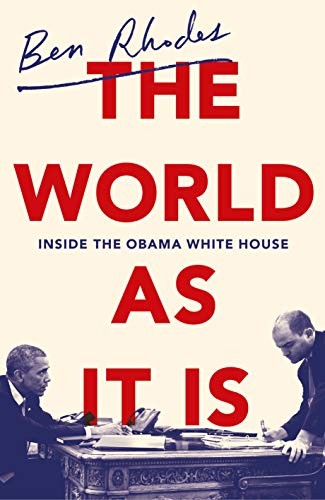 Ben Rhodes: The World As It Is (The Bodley Head Ltd)