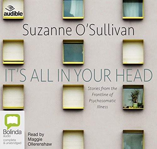 Suzanne O'Sullivan: It's All in Your Head (AudiobookFormat, 2017, Bolinda/Audible audio)