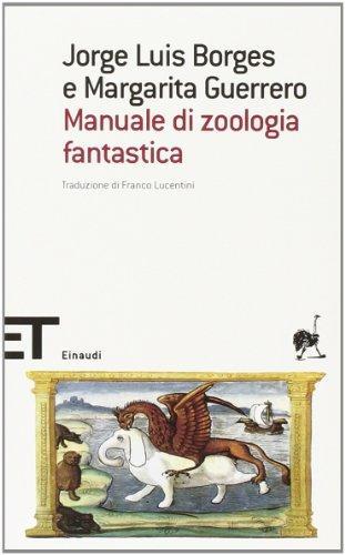 Jorge Luis Borges: Manuale di zoologia fantastica (Italian language, 2013)