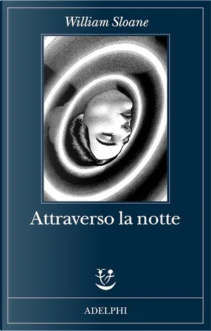 William Sloane: Attraverso la notte (Paperback, italiano language, 2024, Adelphi)