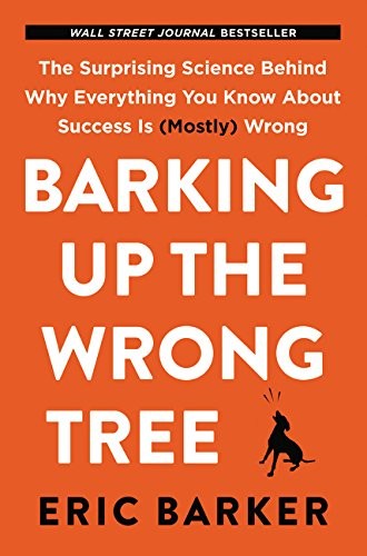 Eric Barker: Barking Up the Wrong Tree (2017, HarperOne)