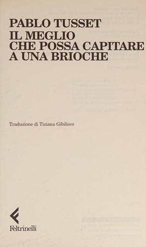 Pablo Tusset: Il meglio che possa capitare a una brioche (Italian language, 2004, Feltrinelli)
