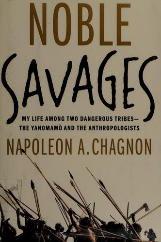 Napoleon A. Chagnon: Noble savages (2013, Simon & Schuster)