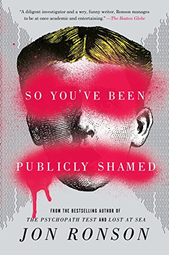 Jon Ronson: So You've Been Publicly Shamed (Paperback, 2016, Riverhead Books)