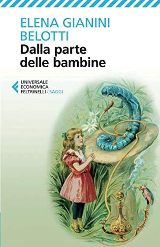 Elena Gianini Belotti: Dalla parte delle bambine : l'influenza dei condizionamenti sociali nella formazione del ruolo femminile nei primi anni di vita (Italian language, 2013)