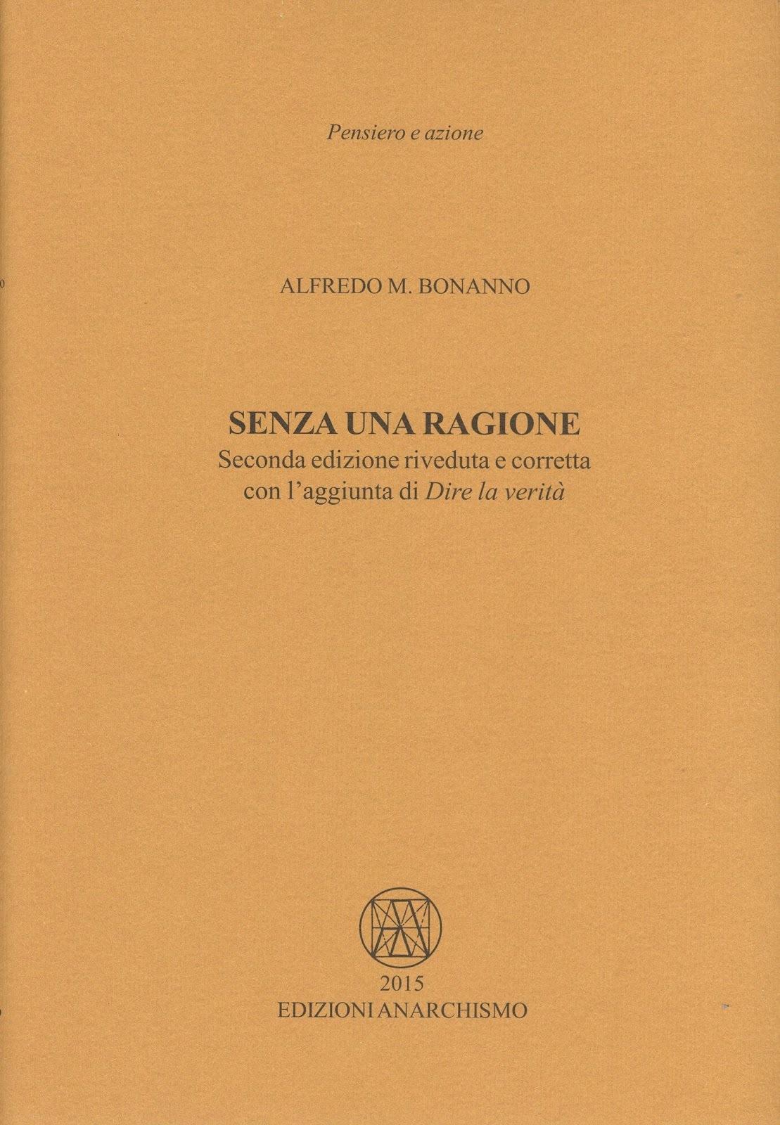 Alfredo Maria Bonanno: Senza una ragione (Paperback, italiano language, 2015, Edizioni Anarchismo)