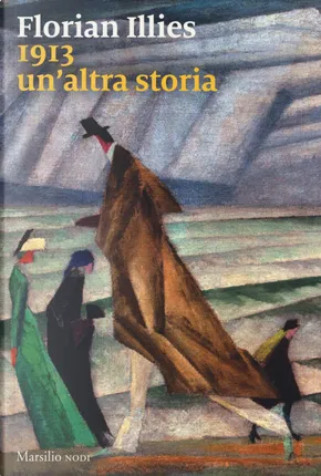 Florian Illies: 1913 (Paperback, italiano language, 2019, Marsilio)