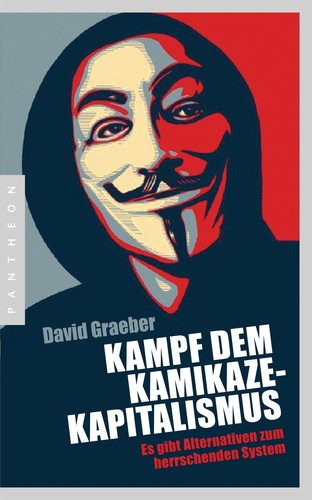 David Graeber: Kampf dem Kamikaze-Kapitalismus (German language, 2012, Pantheon Verlag)