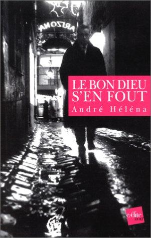 André Héléna: Le Bon Dieu s'en fout (Paperback, 2002, E-Dite)