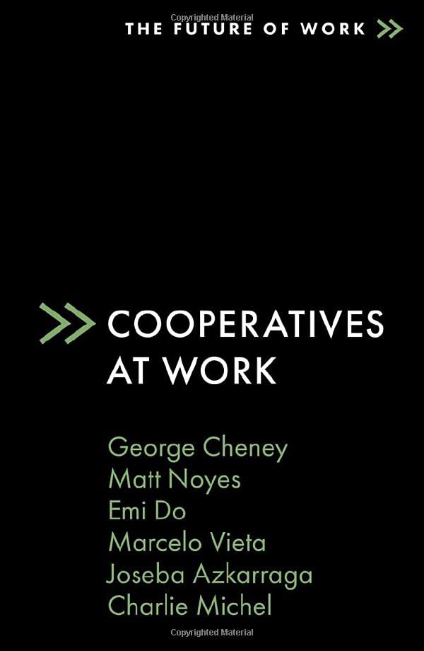 George Cheney, Matt Noyes, Emi Do, Marcelo Vieta, Joseba Azkarraga: Cooperatives at Work (2023, Emerald Publishing Limited)