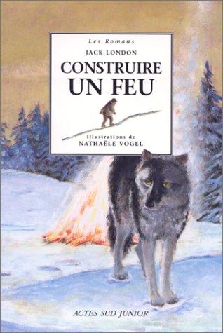 Jack London, NathaÃ«le Vogel, Christine Le BÂuf: Construire un feu (1997, Actes Sud junior)