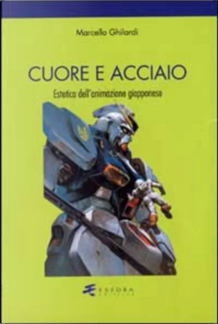 Marcello Ghilardi: Cuore e acciaio (Italian language, 2003, Esedra)