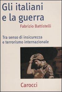 Fabrizio Battistelli: Gli italiani e la guerra (Paperback, Italian language, 2004, Carocci)
