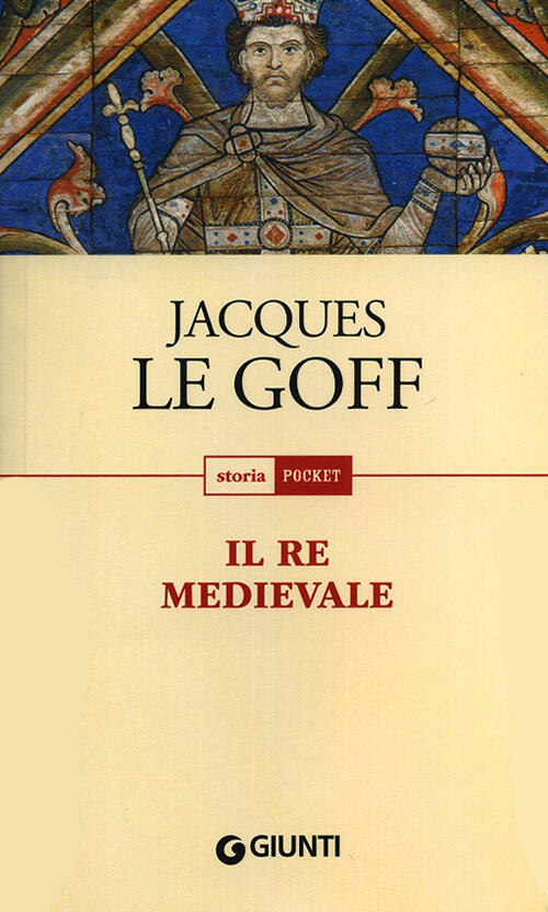 Jacques Le Goff: Il re medievale (Italiano language, 2012, Giunti)