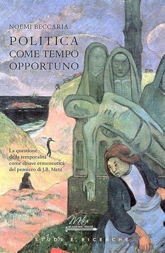 Noemi Beccaria: Politica come tempo opportuno (Italian language, 2024, Metis Publishing)