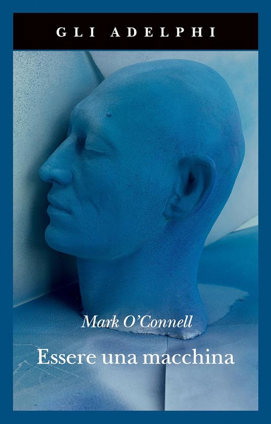 Mark O'Connell: Essere una macchina (Paperback, italiano language, 2021, Adelphi)