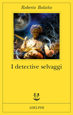 Roberto Bolaño: I detective selvaggi (Paperback, Italiano language, 2014, Adelphi)