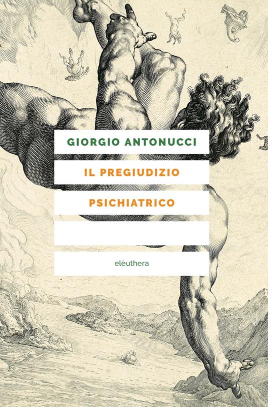 Giorgio Antonucci: Il pregiudizio psichiatrico (Paperback, Italiano language, 2020, Elèuthera)