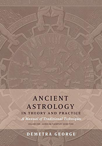 Demetra George, Chris Brennan: Ancient Astrology in Theory and Practice : A Manual of Traditional Techniques, Volume I (Paperback, 2019, Rubedo Press)