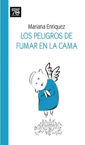 Mariana Enriquez: Los peligros de fumar en la cama (Spanish language, 2009, Emecé)