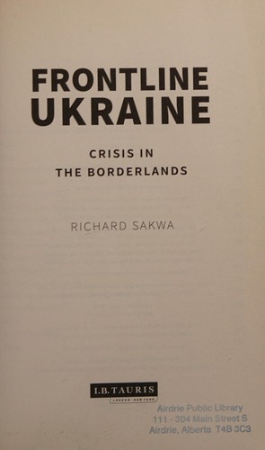 Richard Sakwa: Frontline Ukraine (2016, I. B. Tauris & Company, Limited)